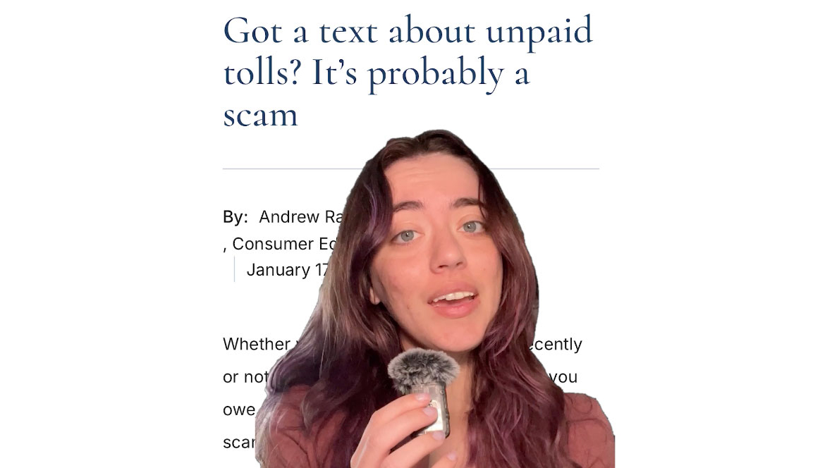A woman holding a microphone below video text reading, "Got a text about unpaid tolls? It's probably a scam"